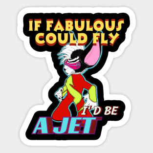 If FABULOUS COULD FLY, I'D BE A JET Sticker